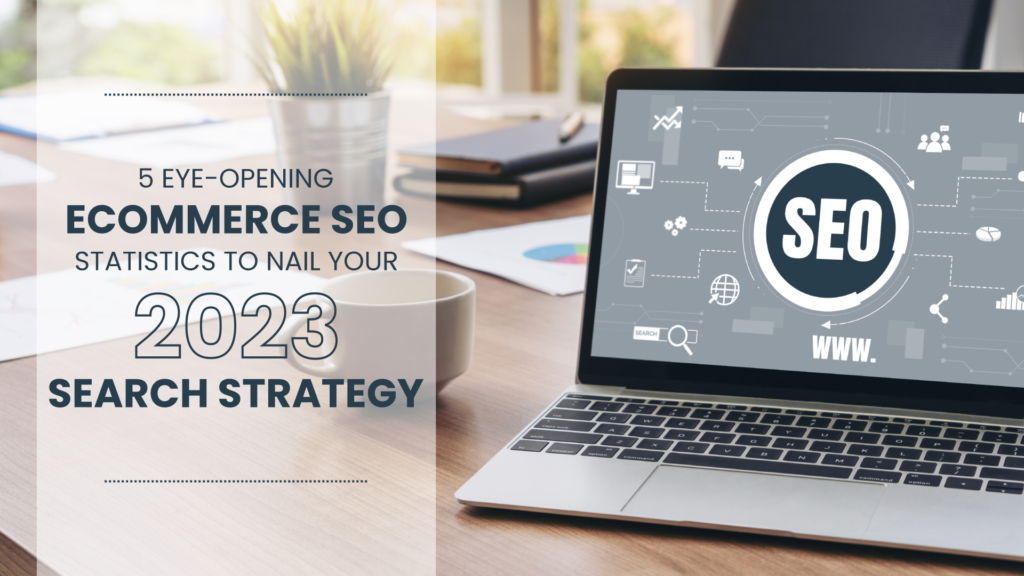 Eye-opening E-Commerce SEO Statistics to Nail Your 2023 Search Strategy